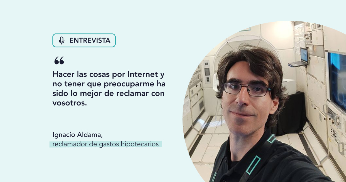 Ignacio Aldama, reclamador de gastos hipotecarios: “Hacer las cosas por Internet y no tener que preocuparme ha sido lo mejor de reclamar con vosotros”